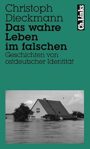 Das wahre Leben im falschen : Geschichten von ostdeutscher Identität. Literarische Publizistik - Dieckmann, Christoph