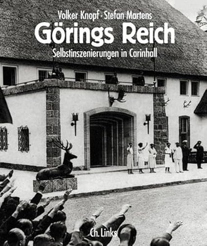 Görings Reich : Selbstinszenierungen in Carinhall.