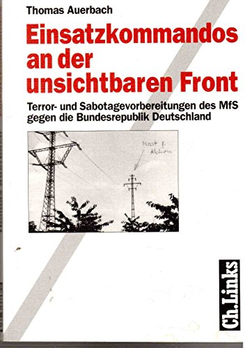 Einsatzkommandos an der unsichtbaren Front. Terror- und Sabotagevorbereitungen des MfS gegen die Bundesrepublik Deutschland - Thomas, Auerbach