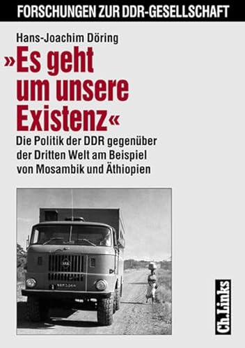 Es geht um unsere Existenz: Die Politik der DDR gegenuÌˆber der Dritten Welt am Beispiel von Mosambik und AÌˆthiopien (Forschungen zur DDR-Gesellschaft) (German Edition) (9783861531852) by DoÌˆring, Hans-Joachim