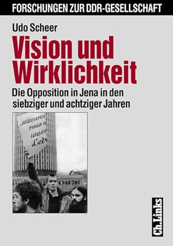 Vision und Wirklichkeit Die Opposition in Jena in den siebziger und achtziger Jahren - Scheer, Udo