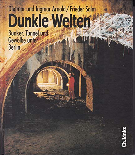 Beispielbild fr Dunkle Welten. Bunker, Tunnel, Gewlbe unter Berlin zum Verkauf von medimops