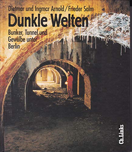 Stock image for Dunkle Welten. Bunker, Tunnel, Gewlbe unter Berlin for sale by medimops