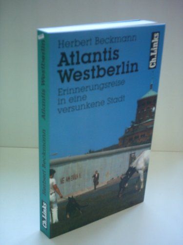 Beispielbild fr Atlantis Westberlin. Erinnerungsreise in eine versunkene Stadt zum Verkauf von medimops