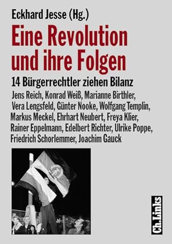 Eine Revolution und ihre Folgen. 14 Bürgerrechtler ziehen Bilanz 14 Bürgerrechtler ziehen Bilanz - Eckhard Jesse