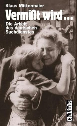 Vermißt wird. Die Arbeit des deutschen Suchdienstes die Arbeit des deutschen Suchdienstes - Klaus Mittermaier