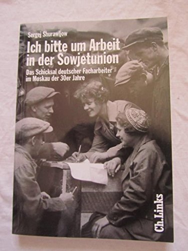 Beispielbild fr Ich bitte um Arbeit in der Sowjetunion. Deutsche Facharbeiter im Moskau der 30er Jahre zum Verkauf von medimops