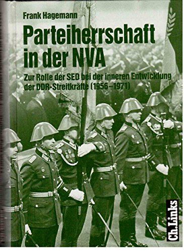 9783861532798: Parteiherrschaft in der NVA: Die Rolle der SED bei der inneren Entwicklung der DDR Streitkrfte (1956-1971)