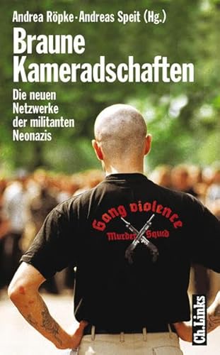 Braune Kameradschaften: Die neuen Netzwerke der militanten Neonazis - Andrea, Röpke und Speit Andreas