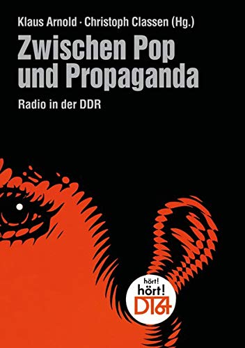 Beispielbild fr Zwischen Pop und Propaganda. Radio in der DDR von Klaus Arnold (Hg.) und Christoph Classen (Hg.) zum Verkauf von BUCHSERVICE / ANTIQUARIAT Lars Lutzer