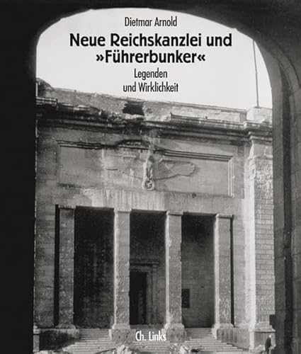 Beispielbild fr Neue Reichskanzlei und Fhrerbunker. Legenden und Wirklichkeit zum Verkauf von medimops