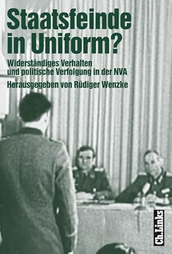 Beispielbild fr Staatsfeinde in Uniform? Widerstndiges Verhalten und politische Verfolgung in der NVA zum Verkauf von medimops