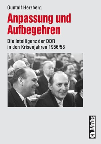 Beispielbild fr Anpassung und Aufbegehren. Die Intelligenz der DDR in den Krisenjahren 1956/58 zum Verkauf von medimops