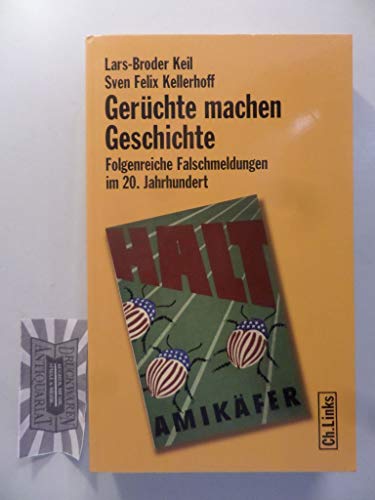 Gerüchte machen Geschichte. Folgenreiche Falschmeldungen im 20. Jahrhundert - Lars-Broder, Keil und Felix Kellerhoff Sven