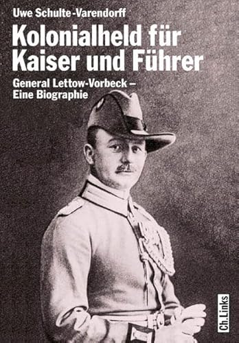 Beispielbild fr Kolonialheld fr Kaiser und Fhrer. General Lettow-Vorbeck - Mythos und Wirklichkeit zum Verkauf von medimops