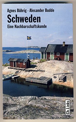 Schweden. Eine Nachbarschaftskunde - Agnes Bührig, Alexander Budde