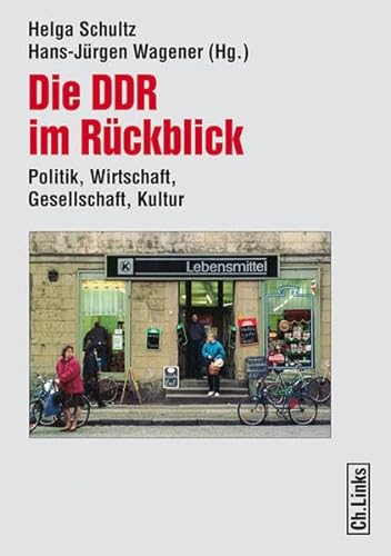 Die DDR im Rückblick Politik, Wirtschaft, Gesellschaft, Kultur von Helga Schultz und Hans-Jürgen Wagener - Helga Schultz und Hans-Jürgen Wagener