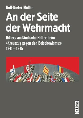 9783861534488: An der Seite der Wehrmacht: Hitlers auslndische Helfer beim Kreuzzug gegen den Bolschewismus 1941-1945