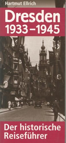 Dresden 1933 - 1945. Der historische Reiseführer - Hartmut Ellrich