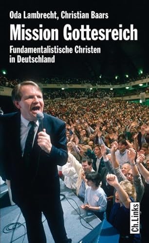 Mission Gottesreich. Fundamentalistische Christen in Deutschland. - Lambrecht, Oda und Christian Baars