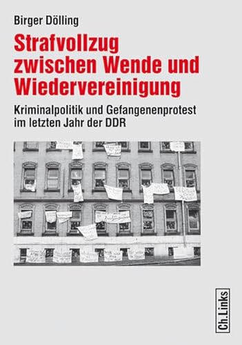 Strafvollzug zwischen Wende und Wiedervereinigung : Kriminalpolitik und Gefangenenprotest im letzten Jahr der DDR. - Dölling, Birger