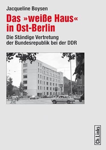 Beispielbild fr Das "weie Haus" in Ost-Berlin. Die Stndige Vertretung der Bundesrepublik bei der DDR. zum Verkauf von Grammat Antiquariat