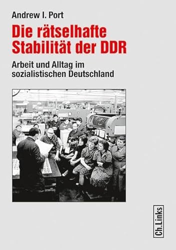 9783861535775: Die rtselhafte Stabilitt der DDR - Arbeit und Alltag im sozialistischen Deutschland