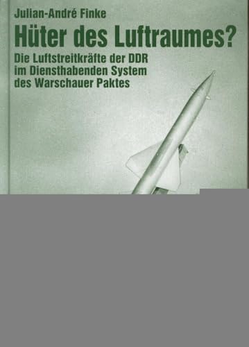 Hüter des Luftraumes?. Die Luftstreitkräfte der DDR im diensthabenden System des Warschauer Paktes