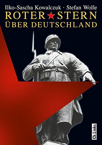 Roter Stern über Deutschland - Sowjetische Truppen in der DDR - Ilko-Sascha, Kowalczuk und Wolle Stefan