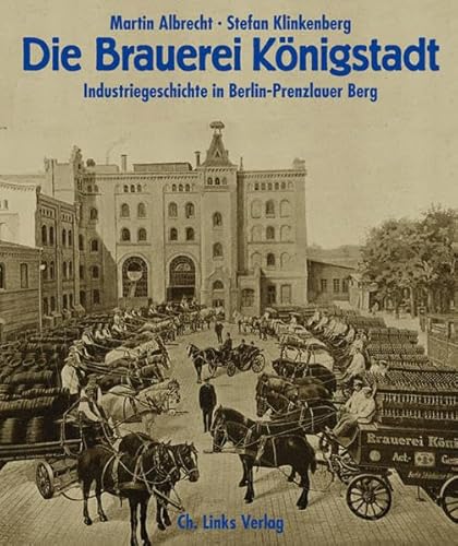 9783861536055: Die Brauerei Knigstadt: Industriegeschichte in Berlin-Prenzlauer Berg
