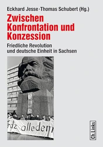 Zwischen Konfrontation und Konzession. Friedliche Revolution und deutsche Einheit in Sachsen.