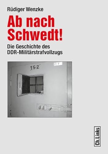 Beispielbild fr Ab nach Schwedt!: Die Geschichte des DDR-Militrstrafvollzugs zum Verkauf von medimops