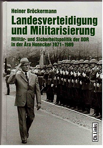 Beispielbild fr Landesverteidigung und Militarisierung: Militr- und Sicherheitspolitik der DDR in der ra Honecker 1971-1989 zum Verkauf von medimops