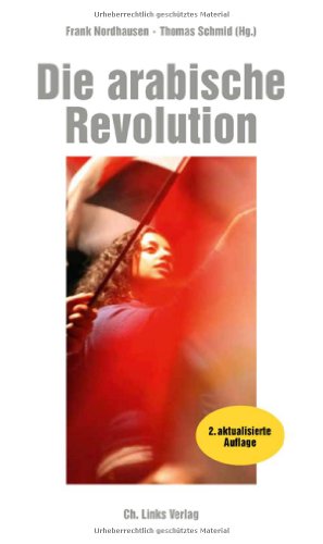 9783861536406: Die arabische Revolution: Demokratischer Aufbruch von Tunesien bis zum Golf