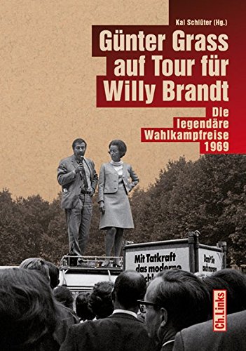 Beispielbild fr Gnter Grass auf Tour fr Willy Brandt: Die legendre Wahlkampfreise 1969 zum Verkauf von medimops