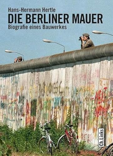 Beispielbild fr Die Berliner Mauer: Biographie eines Bauwerks zum Verkauf von medimops