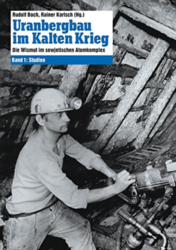 Uranbergbau im Kalten Krieg; Band 1: Studien, - Boch, Rudolf und Rainer Karlsch