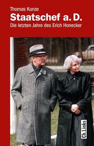 Staatschef a.D. Die letzten Jahre des Erich Honecker. - Kunze, Thomas