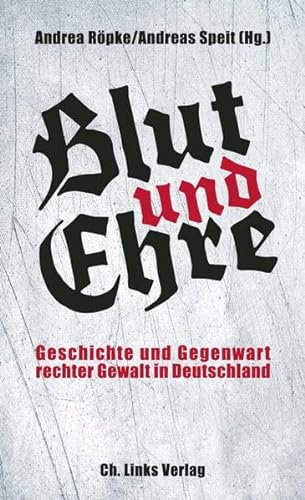Stock image for Blut und Ehre: Geschichte und Gegenwart rechter Gewalt in Deutschland for sale by medimops