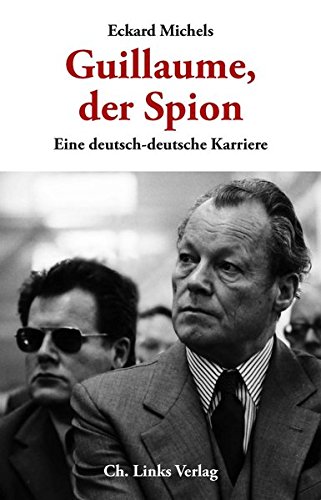 Guillaume, der Spion. Eine deutsch-deutsche Karriere. - Guillaume, Günter. Michels, Eckard.