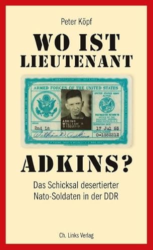 Beispielbild fr Wo ist Lieutenant Adkins? - Das Schicksal desertierter Nato-Soldaten in der DDR zum Verkauf von Remagener Bcherkrippe