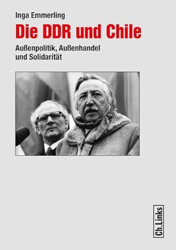 Beispielbild fr Die DDR und Chile (1960 - 1989). Auenpolitik, Auenhandel und Solidaritt. zum Verkauf von Antiquariat Luechinger