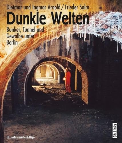 Beispielbild fr Dunkle Welten: Bunker, Tunnel und Gewlbe unter Berlin (Der Untergrundklassiker in 10. Auflage!) zum Verkauf von medimops