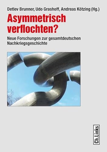 Asymmetrisch verflochten? Neue Forschungen zur gesamtdeutschen Nachkriegsgeschichte. - Brunner, Detlev / Kötzing, Andreas / Grashoff, Udo (Hrsg.).