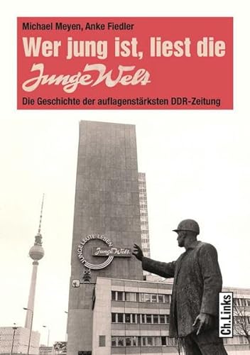 Beispielbild fr Wer jung ist, liest die Junge Welt. Die Geschichte der auflagenstrksten DDR-Zeitung. zum Verkauf von Antiquariat Luechinger