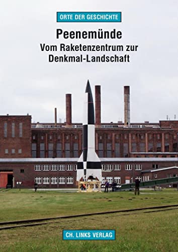 Peenemünde: Vom Raketenzentrum zur Denkmal-Landschaft (Orte der Geschichte) - Martin Kaule