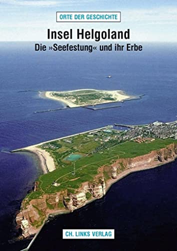Insel Helgoland : Die »Seefestung« und ihr Erbe - Jörg Andres