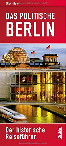 Das politische Berlin: Der historische Reiseführer (vollständig aktualisierte Neuausgabe 2014!) - Oliver Boyn