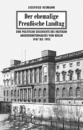 9783861538042: Der ehemalige Preuische Landtag: Eine politische Geschichte des heutigen Abgeordnetenhauses von Berlin 1947 bis 1993