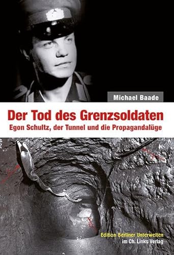 Stock image for Der Tod des Grenzsoldaten. Egon Schultz, der Tunnel und die Propagandalge. for sale by Antiquariat Luechinger